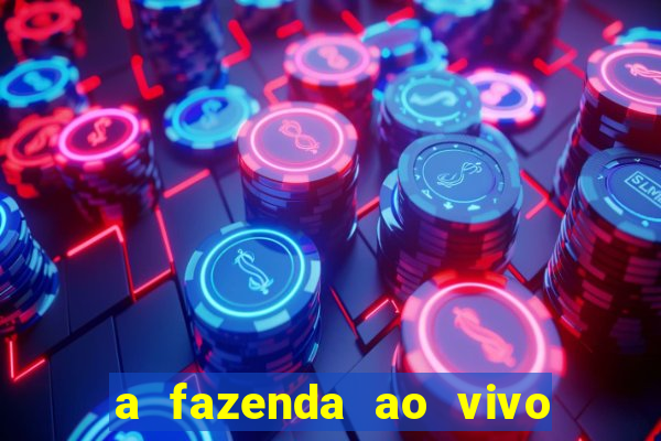 a fazenda ao vivo mega canais
