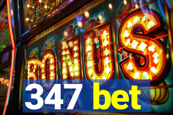 347 bet