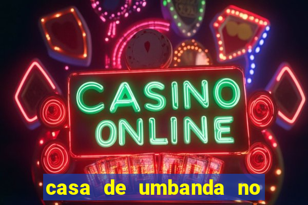 casa de umbanda no bairro vila nova aparecida em cesar de souza mogi