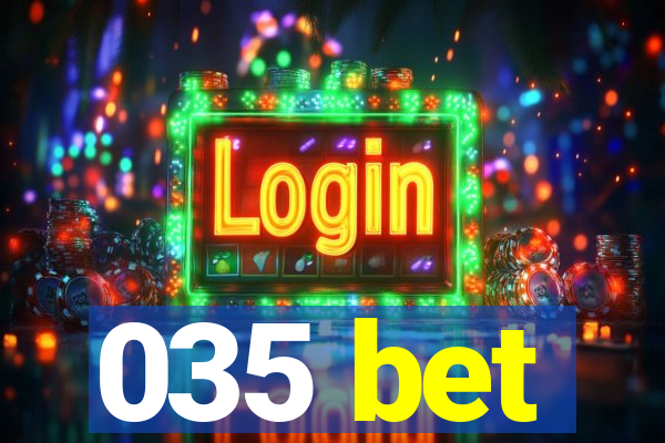 035 bet