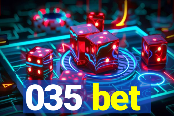 035 bet