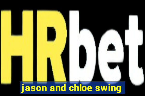 jason and chloe swing