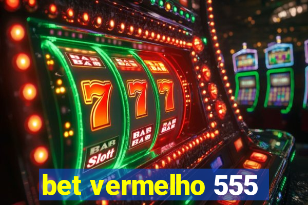 bet vermelho 555