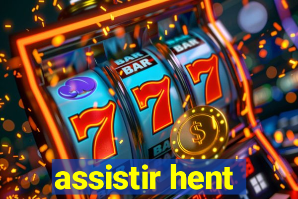 assistir hent