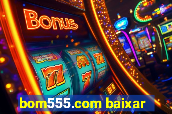 bom555.com baixar