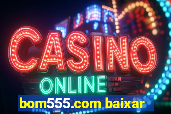bom555.com baixar