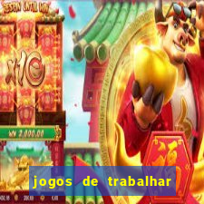 jogos de trabalhar para ganhar dinheiro