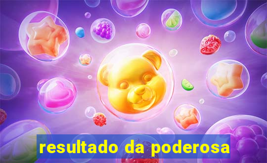 resultado da poderosa