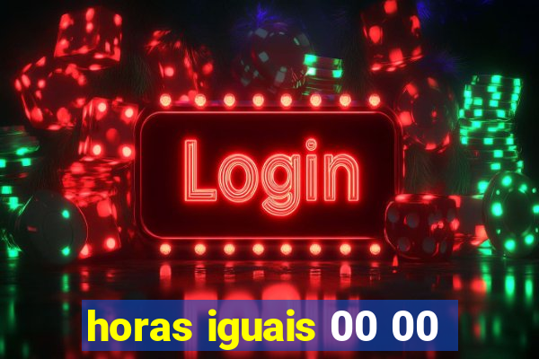 horas iguais 00 00