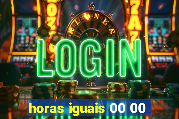 horas iguais 00 00