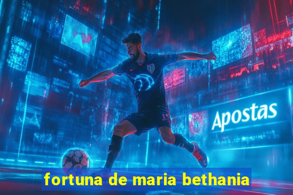 fortuna de maria bethania