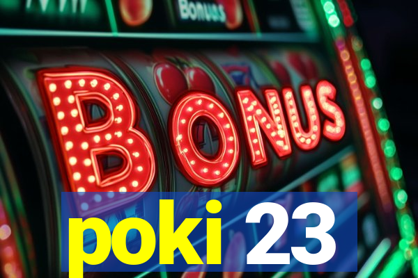poki 23