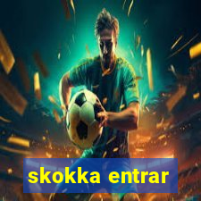 skokka entrar