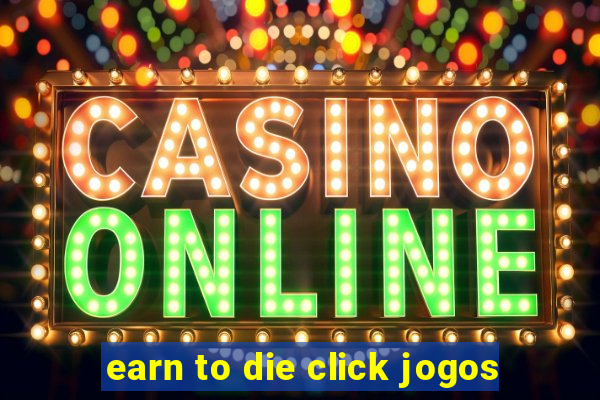 earn to die click jogos