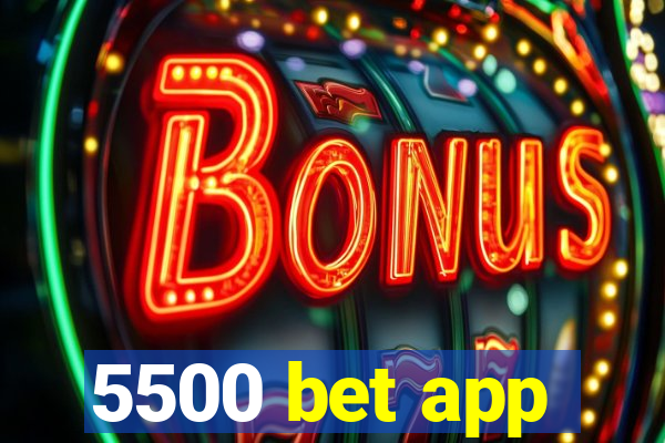 5500 bet app