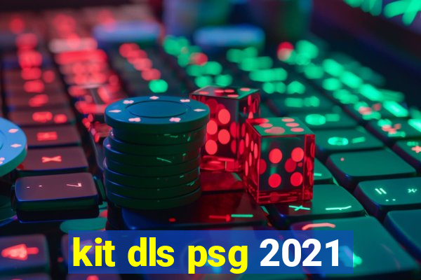 kit dls psg 2021