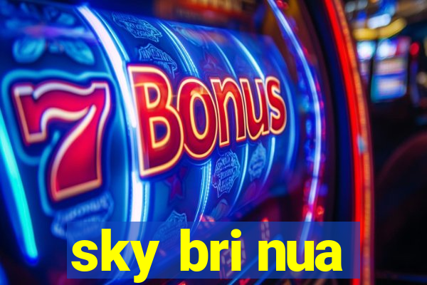 sky bri nua