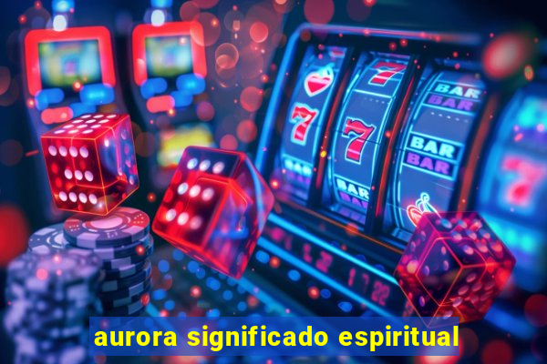 aurora significado espiritual