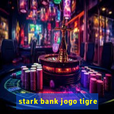 stark bank jogo tigre