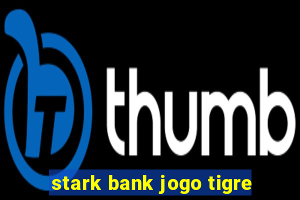 stark bank jogo tigre