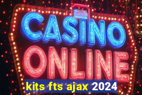 kits fts ajax 2024