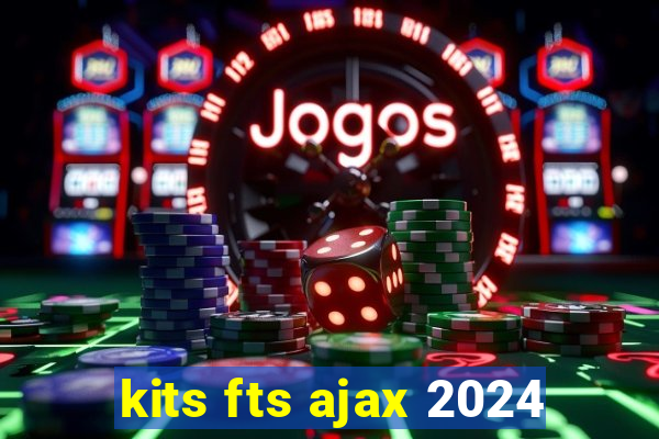 kits fts ajax 2024