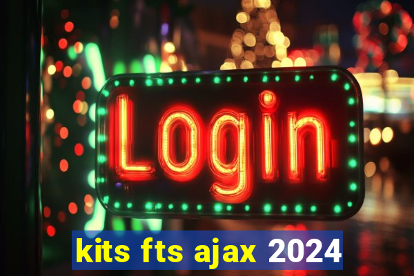 kits fts ajax 2024