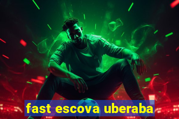 fast escova uberaba