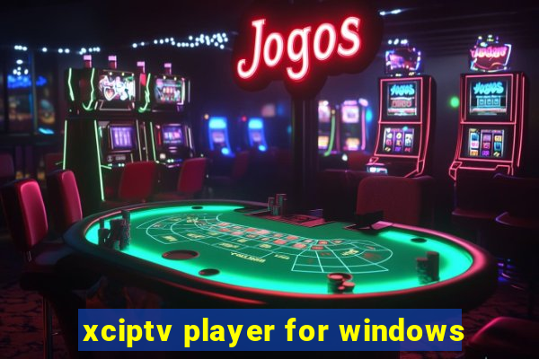 xciptv player for windows