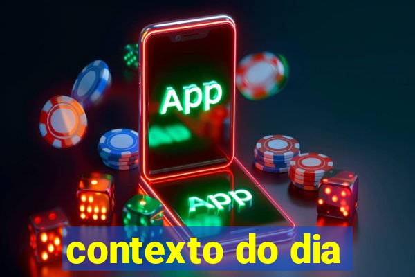 contexto do dia