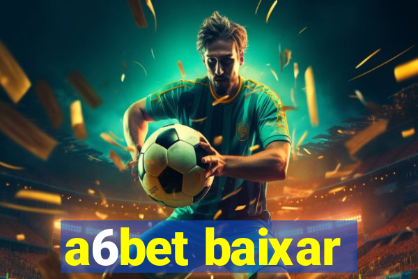a6bet baixar