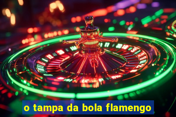 o tampa da bola flamengo