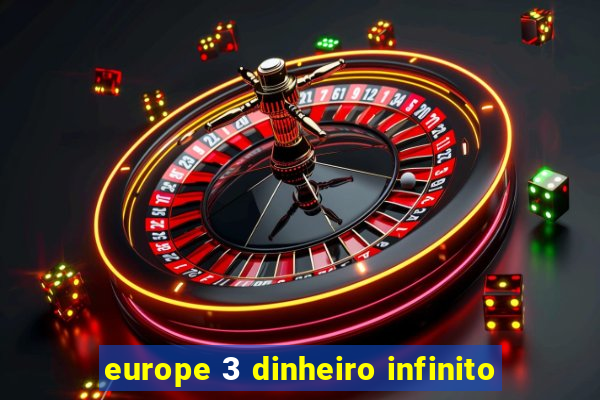 europe 3 dinheiro infinito