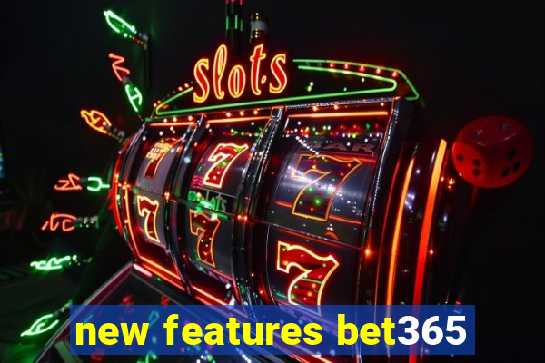new features bet365