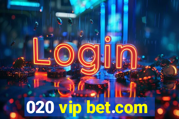 020 vip bet.com