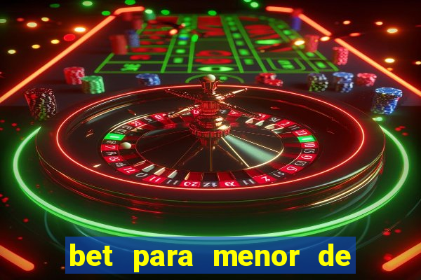 bet para menor de 18 anos