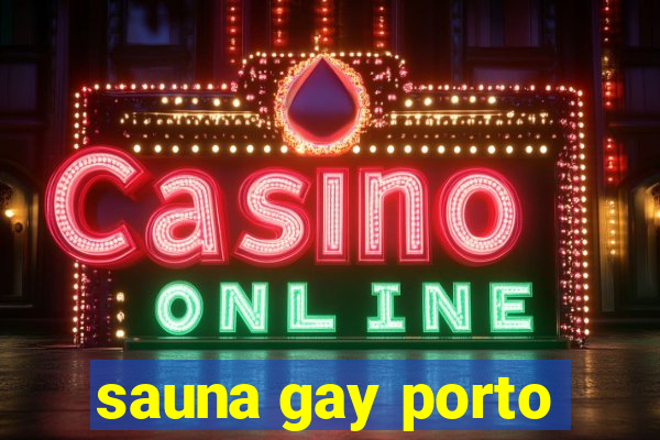 sauna gay porto