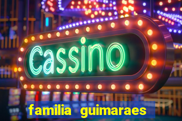 familia guimaraes na bahia