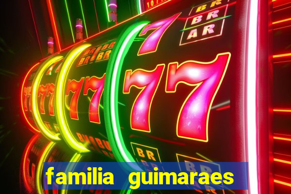 familia guimaraes na bahia