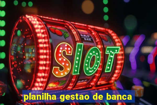 planilha gestao de banca