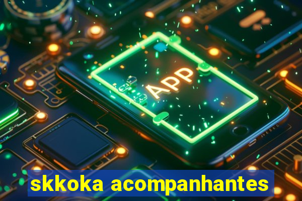 skkoka acompanhantes