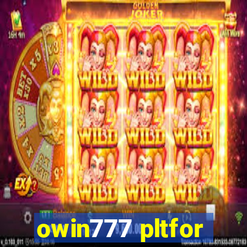 owin777 pltfor