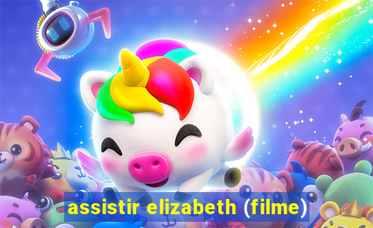 assistir elizabeth (filme)