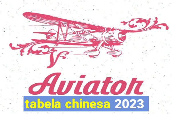 tabela chinesa 2023