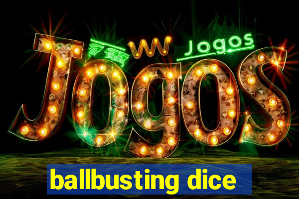 ballbusting dice