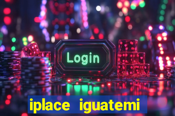 iplace iguatemi porto alegre