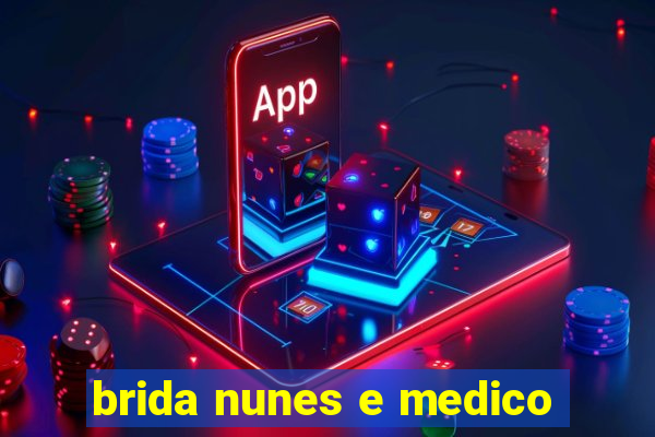 brida nunes e medico