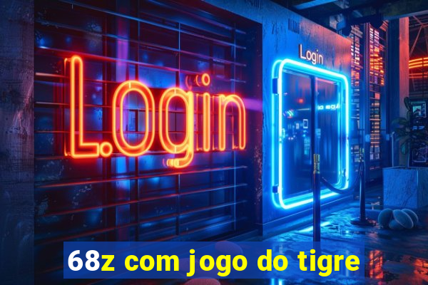 68z com jogo do tigre