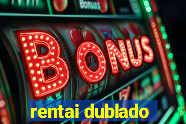 rentai dublado