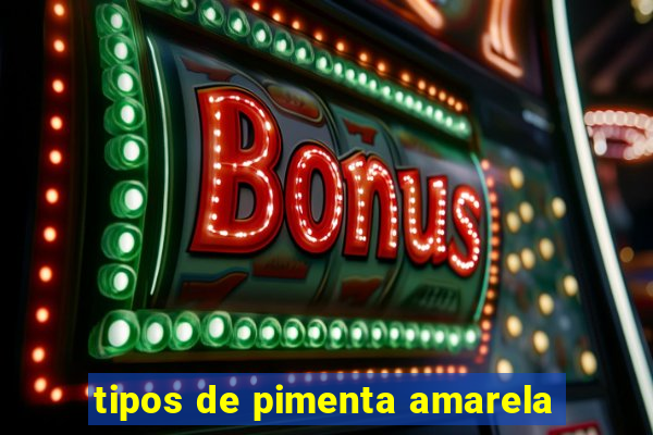 tipos de pimenta amarela